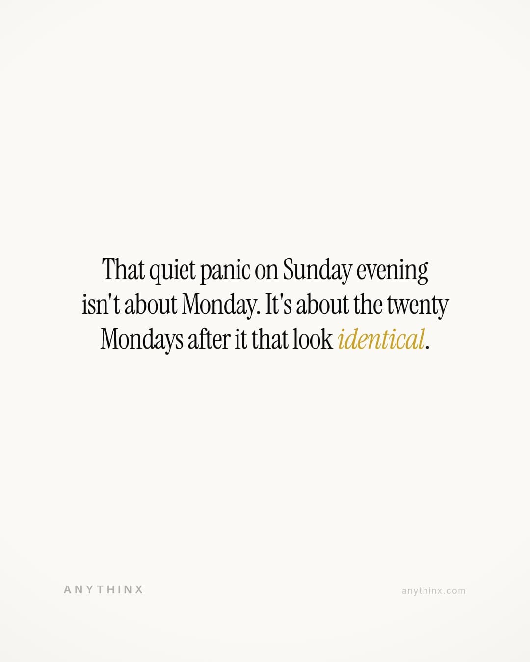 That quiet panic on Sunday evening isn't about Monday. It's about the twenty Mondays after it that look identical.