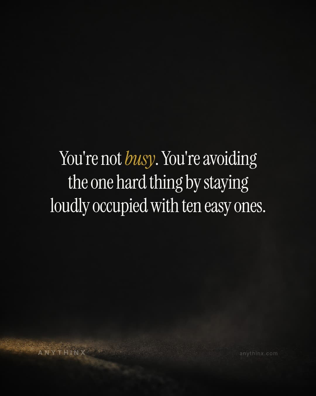 You're not busy. You're avoiding the one hard thing by staying loudly occupied with ten easy ones.