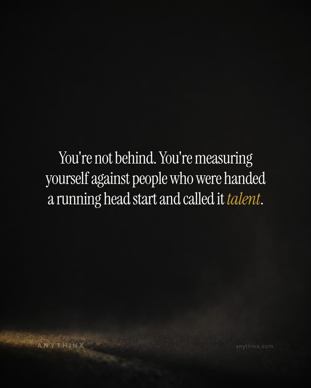You're not behind. You're measuring yourself against people who were handed a running head start and called it talent.