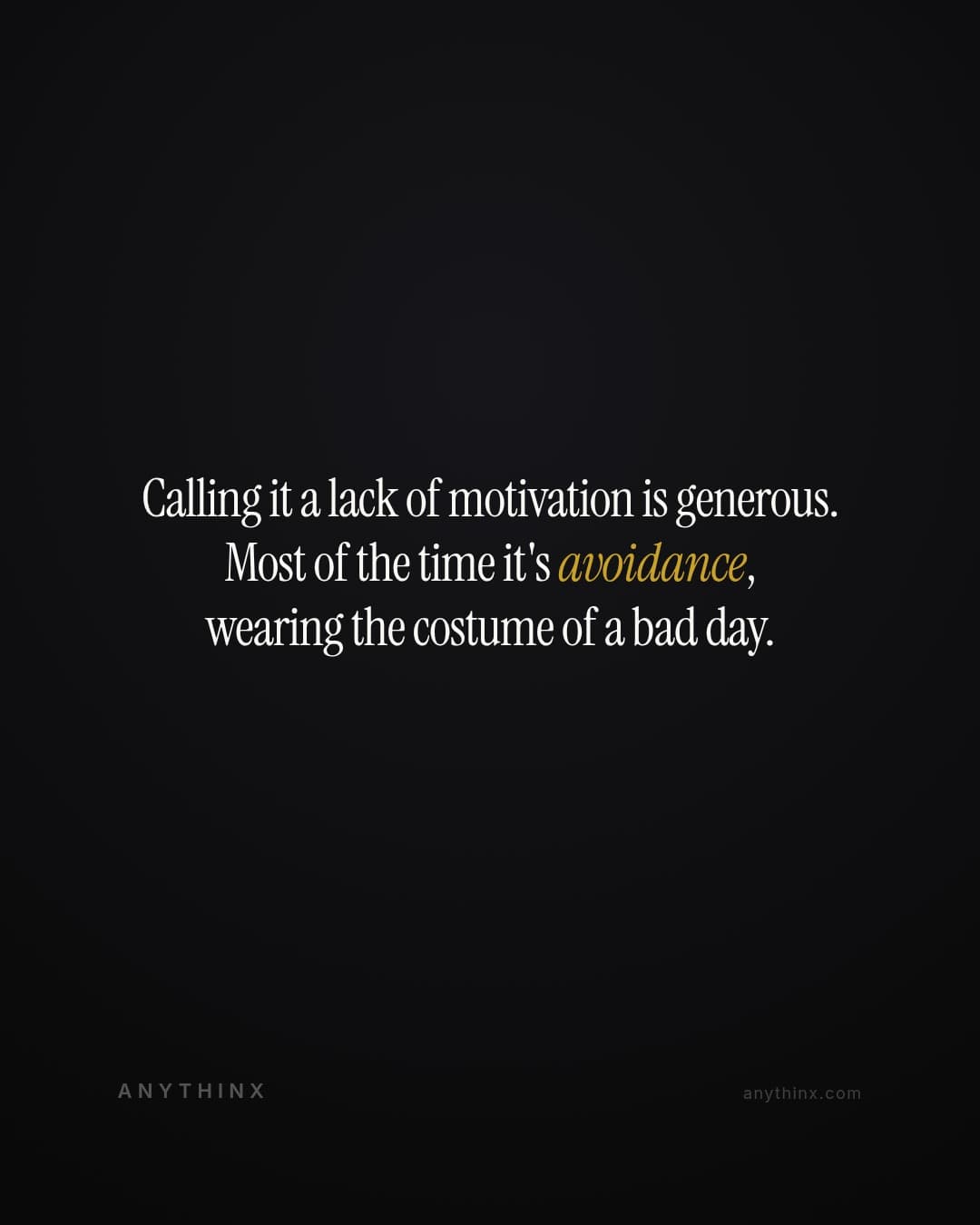 Calling it a lack of motivation is generous. Most of the time it's avoidance, wearing the costume of a bad day.