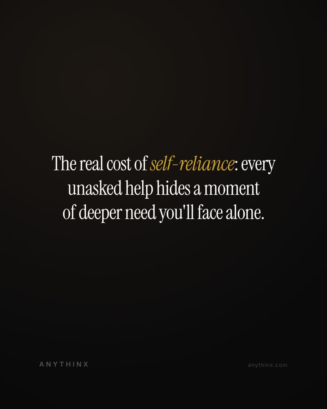 The real cost of self-reliance: every unasked help hides a moment of deeper need you'll face alone.