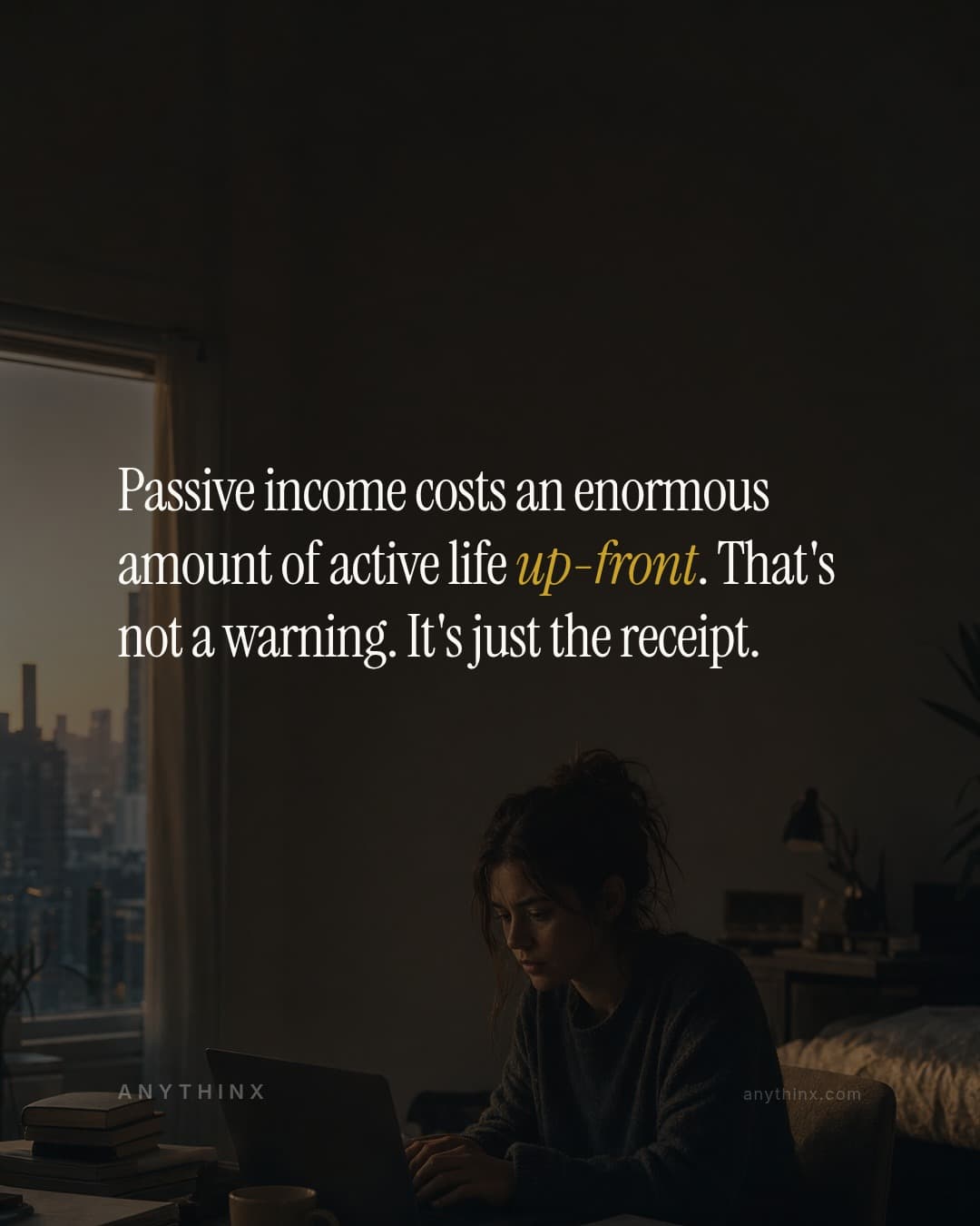Passive income costs an enormous amount of active life up-front. That's not a warning. It's just the receipt.