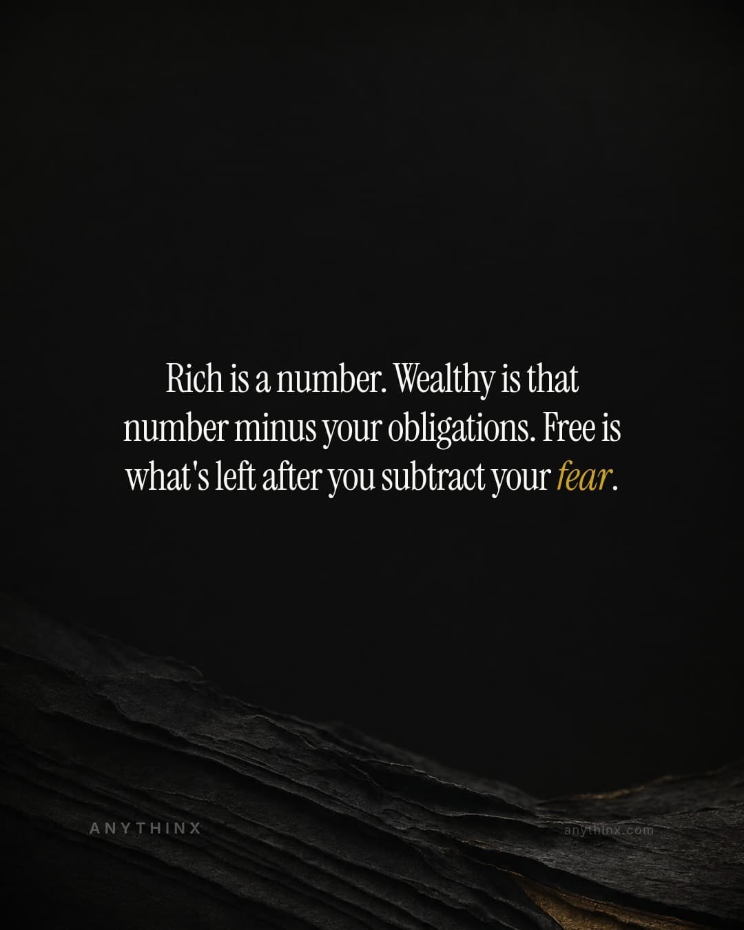 Rich is a number. Wealthy is that number minus your obligations. Free is what's left after you subtract your fear.