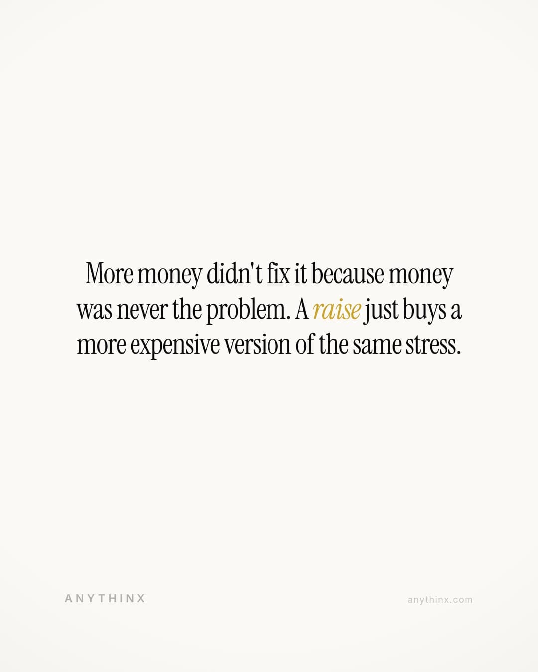 More money didn't fix it because money was never the problem. A raise just buys a more expensive version of the same stress.