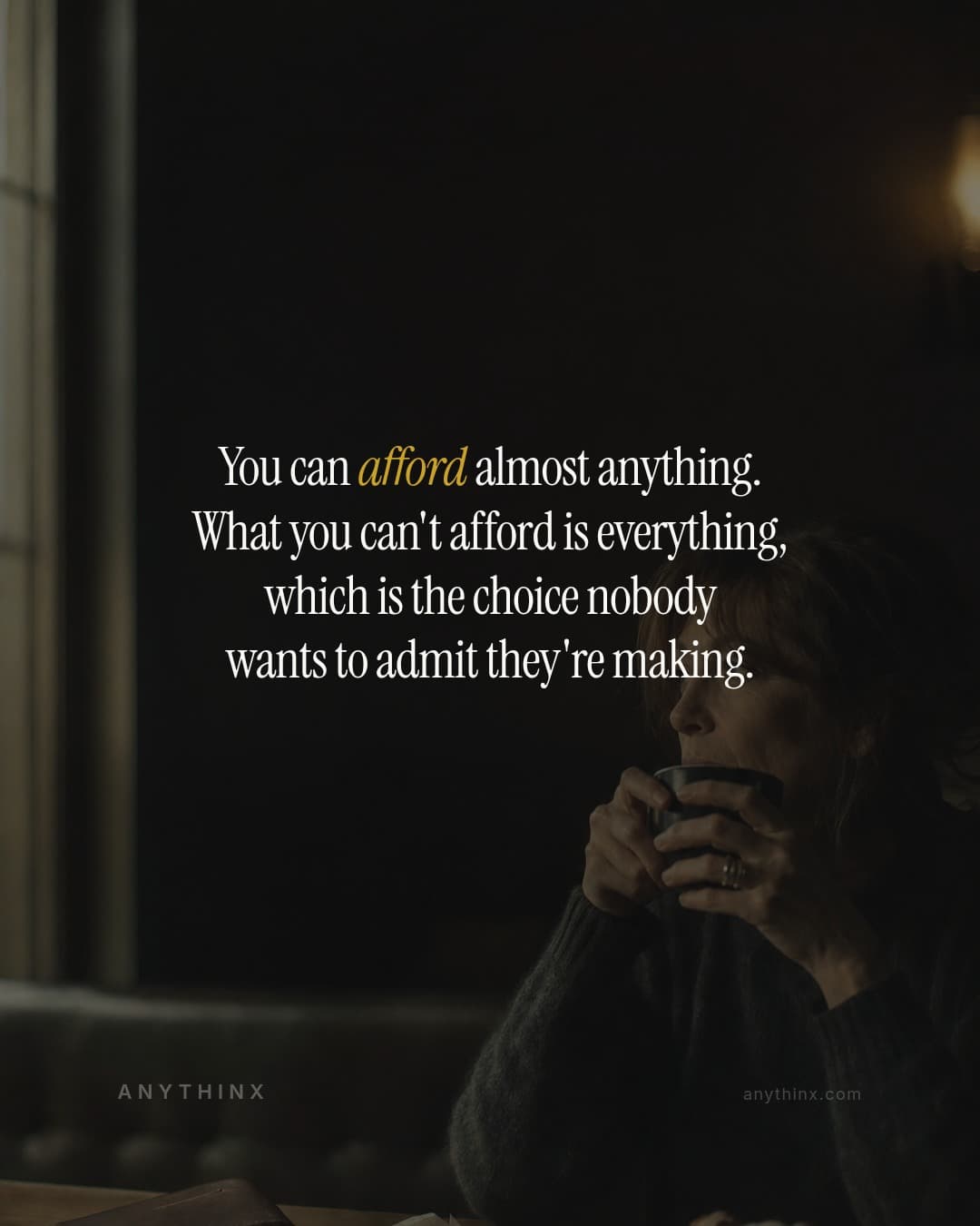 You can afford almost anything. What you can't afford is everything, which is the choice nobody wants to admit they're making.