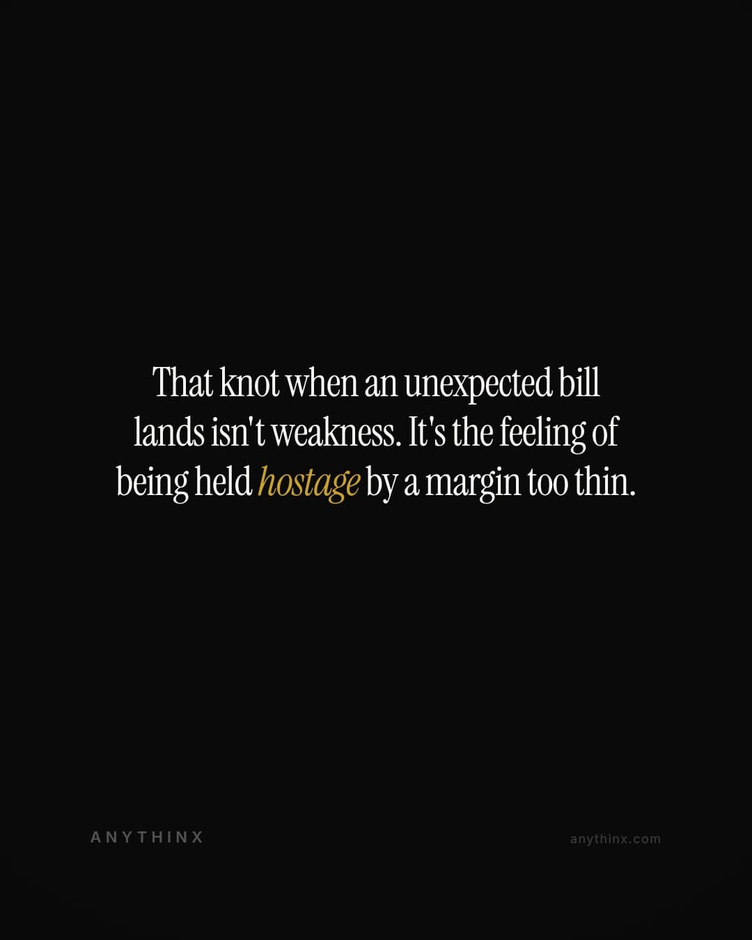 That knot when an unexpected bill lands isn't weakness. It's the feeling of being held hostage by a margin too thin.