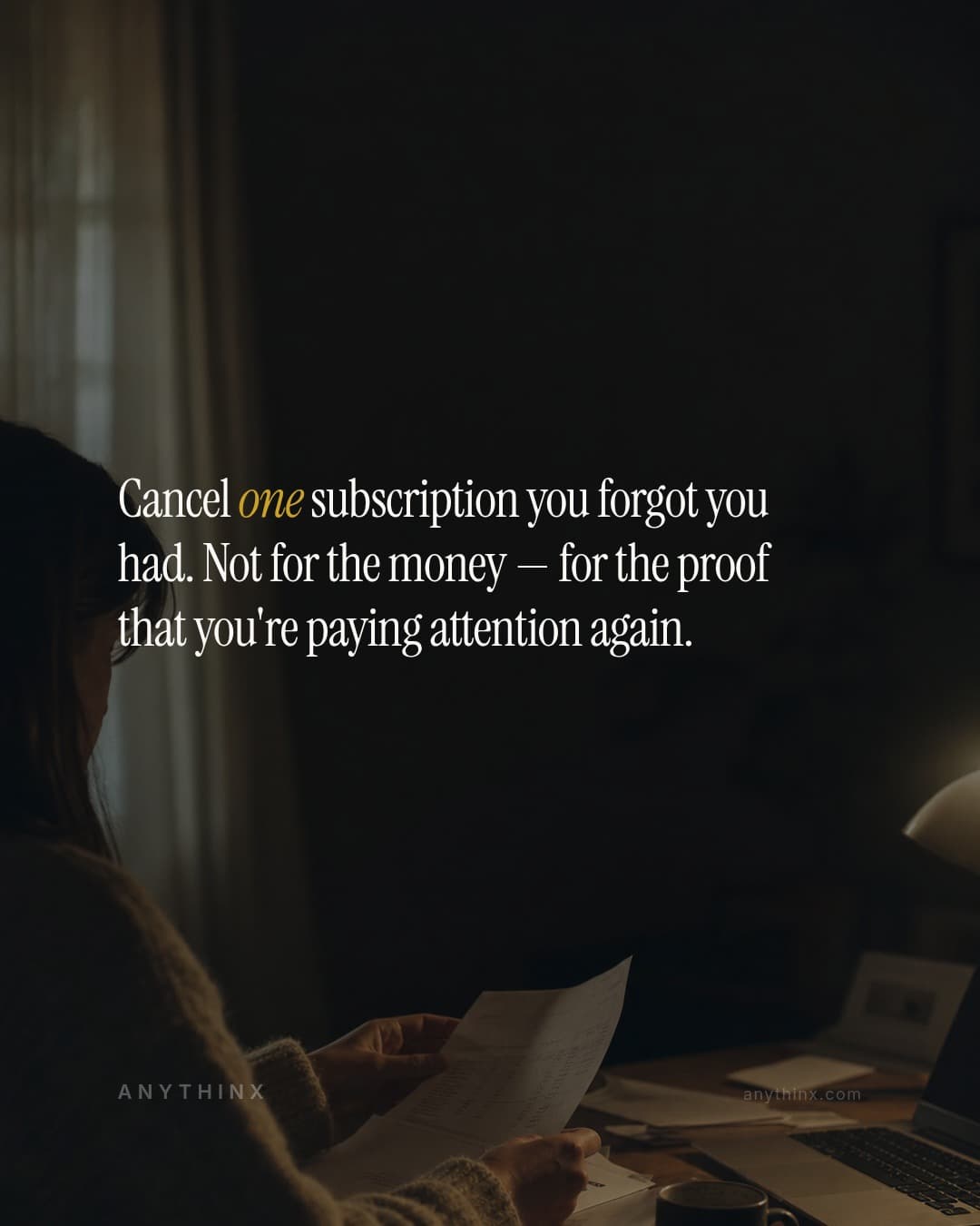 Cancel one subscription you forgot you had. Not for the money — for the proof that you're paying attention again.