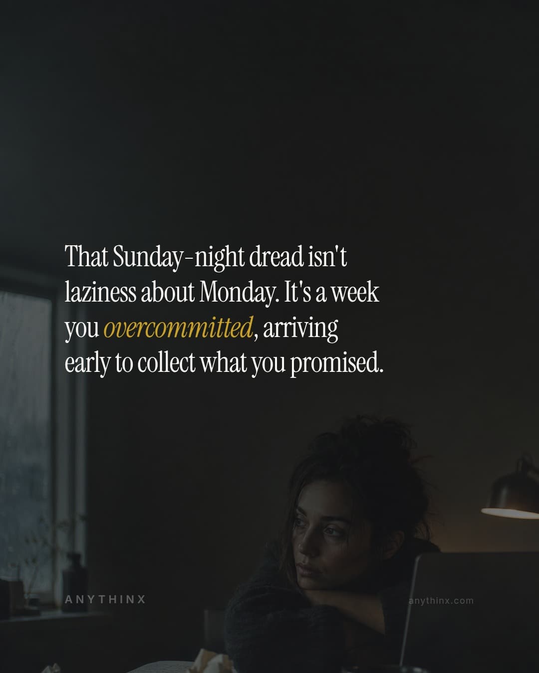 That Sunday-night dread isn't laziness about Monday. It's a week you overcommitted, arriving early to collect what you promised.