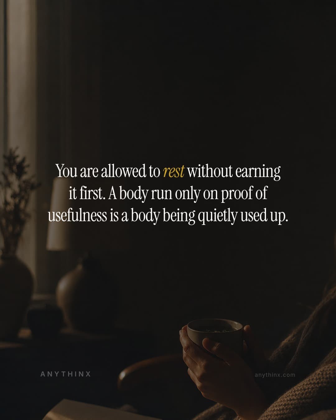 You are allowed to rest without earning it first. A body run only on proof of usefulness is a body being quietly used up.