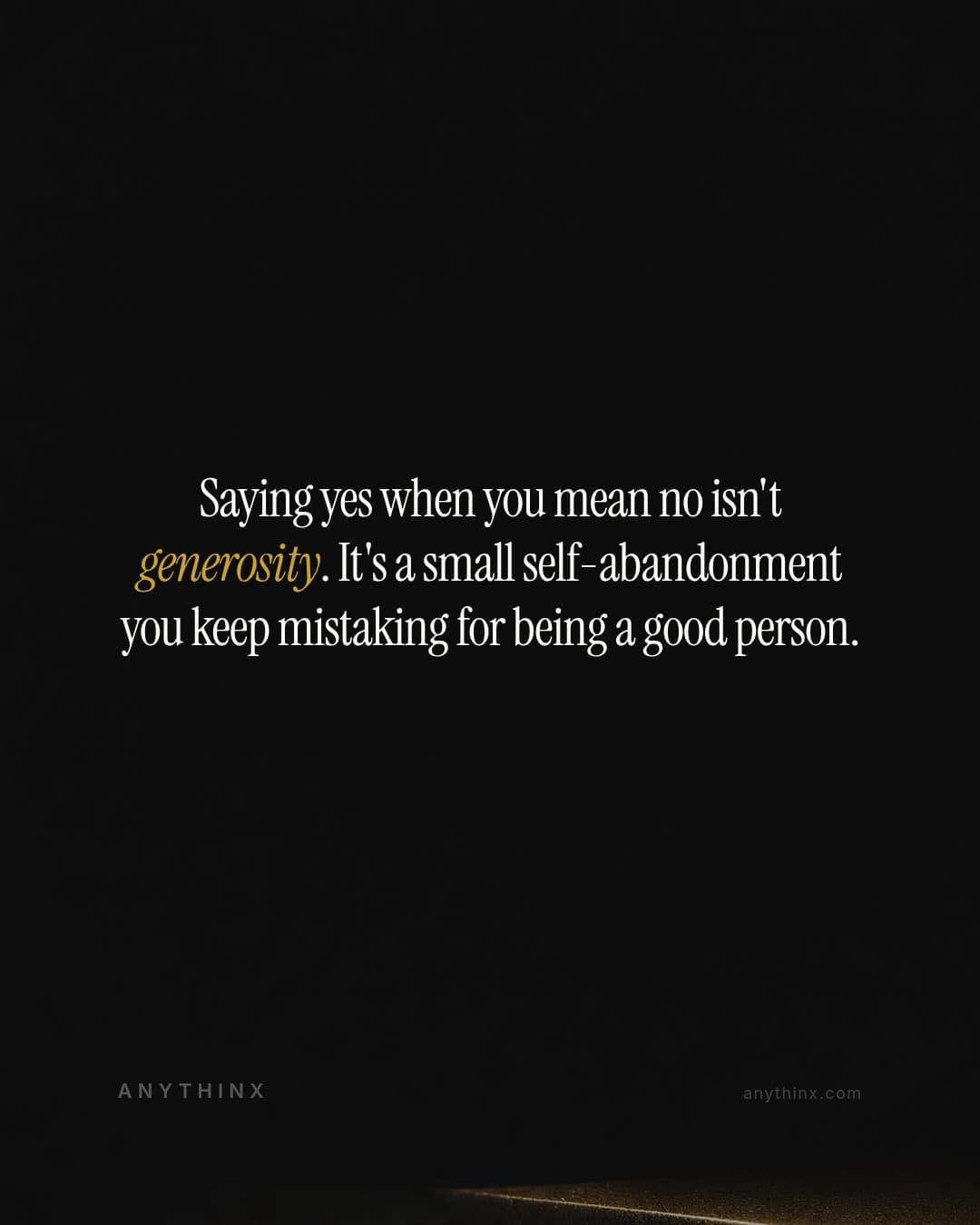 Saying yes when you mean no isn't generosity. It's a small self-abandonment you keep mistaking for being a good person.