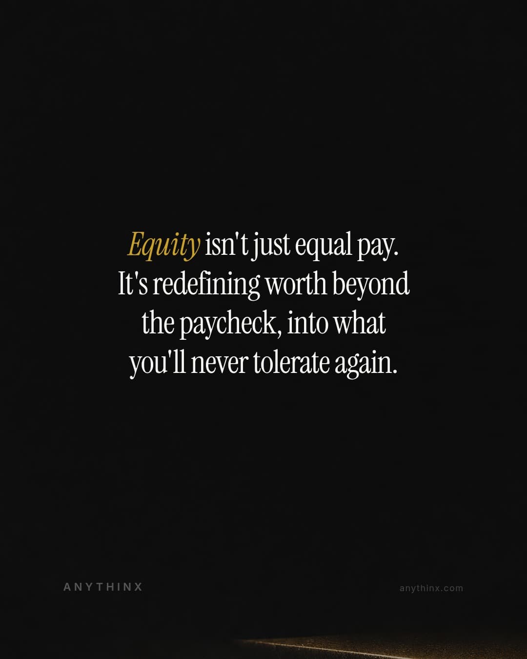 Equity isn't just equal pay. It's redefining worth beyond the paycheck, into what you'll never tolerate again.