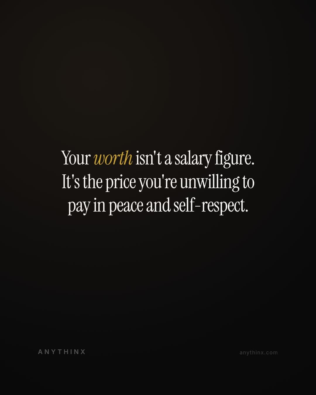 Your worth isn't a salary figure. It's the price you're unwilling to pay in peace and self-respect.