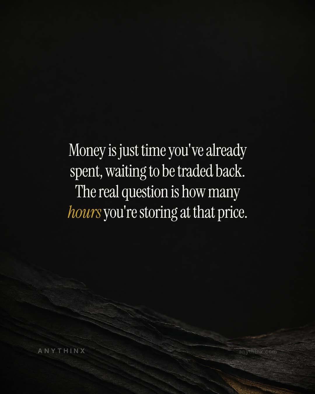 Money is just time you've already spent, waiting to be traded back. The real question is how many hours you're storing at that price.